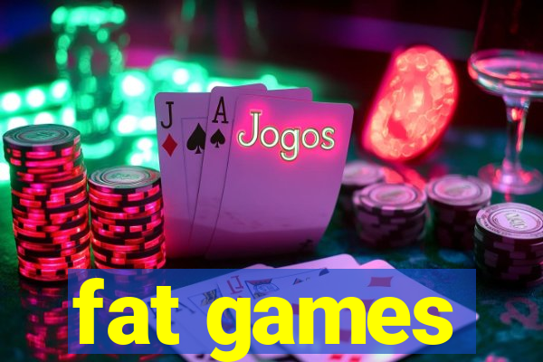 fat games